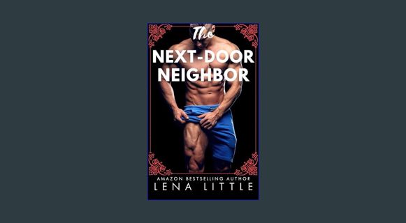 EBOOK [PDF] The Next-Door Neighbor (Steamy Shorts Book 6)     Kindle Edition