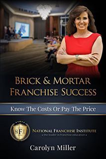 ACCESS [EPUB KINDLE PDF EBOOK] Brick & Mortar Franchise Success: Know the Costs or Pay the Price by