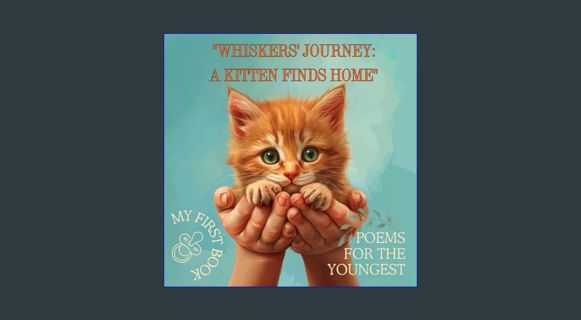 READ [E-book] "Whiskers' Journey: A Kitten Finds Home": Poems for the youngest     Paperback – Marc