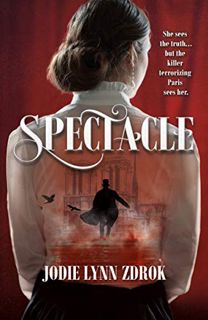 Access EBOOK EPUB KINDLE PDF Spectacle: A Historical Thriller in 19th Century Paris by  Jodie Lynn Z