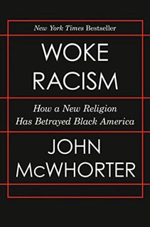 Read EBOOK EPUB KINDLE PDF Woke Racism: How a New Religion Has Betrayed Black America by  John McWho