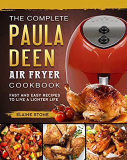 [ACCESS] [EPUB KINDLE PDF EBOOK] The Complete Paula Deen Air Fryer Cookbook: Fast and Easy Recipes t