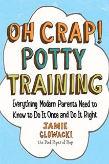 [READ] [EPUB KINDLE PDF EBOOK] Oh Crap! Potty Training: Everything Modern Parents Need to Know to Do