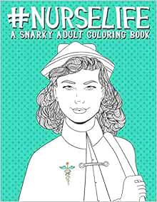 [READ] EPUB KINDLE PDF EBOOK Nurse Life: A Snarky Adult Coloring Book by Papeterie Bleu 💙
