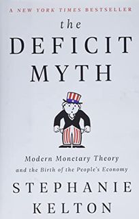 GET EPUB KINDLE PDF EBOOK The Deficit Myth: Modern Monetary Theory and the Birth of the People's Eco