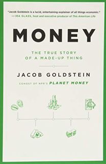 [View] EPUB KINDLE PDF EBOOK Money: The True Story of a Made-Up Thing by  Jacob Goldstein 💖