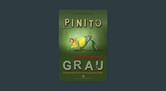 DOWNLOAD NOW Pinito und das grosse Grau: Ein Mutmachbuch nicht nur für traumatisierte Kinder (Germa