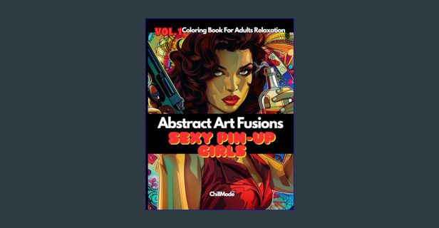 Read PDF ✨ Abstract Art Fusions: Volume 1: Sexy Pin-Up Girls     Paperback – Large Print, March