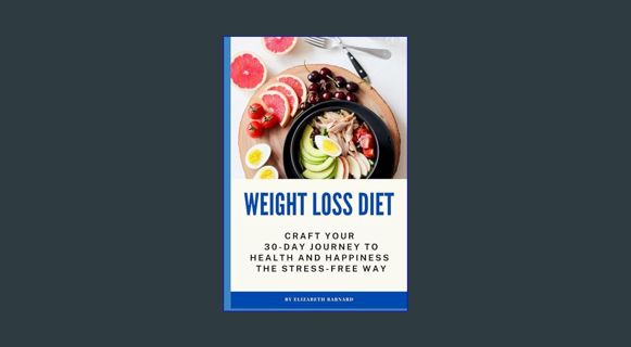 GET [PDF Weight Loss Diet: Craft Your 30-Day Journey to Health and Happiness - The Stress-Free Way