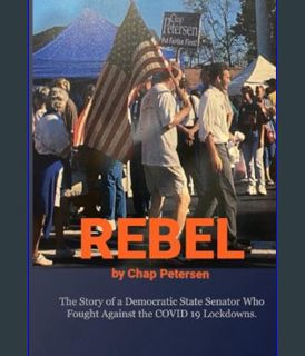 EBOOK [PDF] Rebel: The Story of a Democratic State Senator Who Fought Against the COVID 19 Lockdown