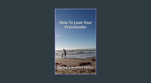 READ [E-book] How To Love Your Preschooler:: God's Advice on Parenting Your Preschooler     Kindle
