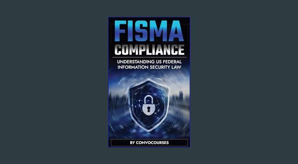 EBOOK [PDF] FISMA Compliance - Understanding US FEDERAL INFORMATION SECURITY LAW (Cybersecurity & P