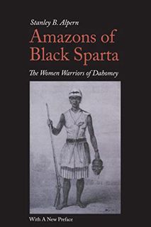 Read PDF EBOOK EPUB KINDLE Amazons of Black Sparta, 2nd Edition: The Women Warriors of Dahomey by  S