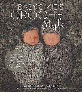 READ EBOOK EPUB KINDLE PDF Baby & Kids Crochet Style: 30 Patterns for Stunning Heirloom Keepsakes, A