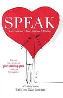 ACCESS EPUB KINDLE PDF EBOOK Speak: Love Your Story, Your Audience Is Waiting by Sally Lou Oaks Love
