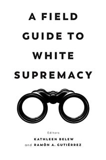 [Access] EPUB KINDLE PDF EBOOK Field Guide to White Supremacy by  Belew 🗃️