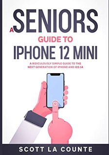 Get EPUB KINDLE PDF EBOOK A Seniors Guide to iPhone 12 Mini: A Ridiculously Simple Guide to the Next