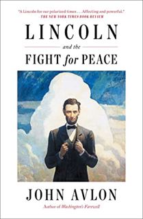 READ [PDF EBOOK EPUB KINDLE] Lincoln and the Fight for Peace by  John Avlon 🖊️