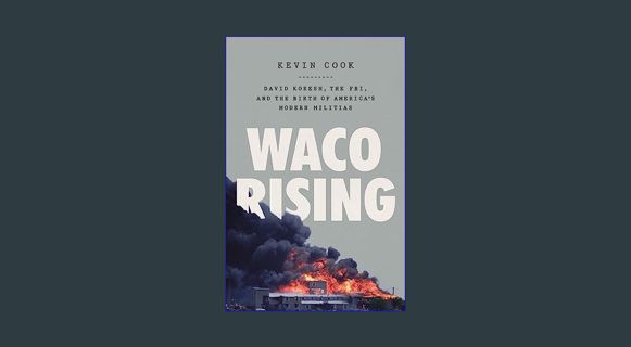 EBOOK [PDF] Waco Rising: David Koresh, the FBI, and the Birth of America's Modern Militias     Pape