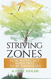 READ [PDF EBOOK EPUB KINDLE] Striving Zones: How People Act When Free to be Themselves by  Kathy Kol