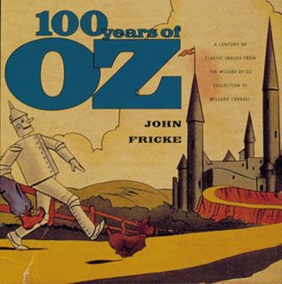 GET EBOOK EPUB KINDLE PDF 100 Years of Oz: A Century of Classic Images by  Willard Carroll &  John F