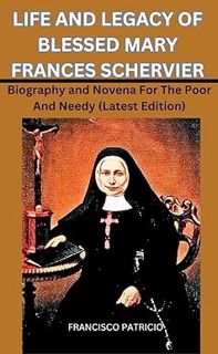 [PDF Download] LIFE AND LEGACY OF BLESSED MARY FRANCES SCHERVIER: Biography and Novena For The Poor