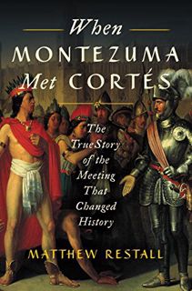 [VIEW] EPUB KINDLE PDF EBOOK When Montezuma Met Cortés: The True Story of the Meeting that Changed H