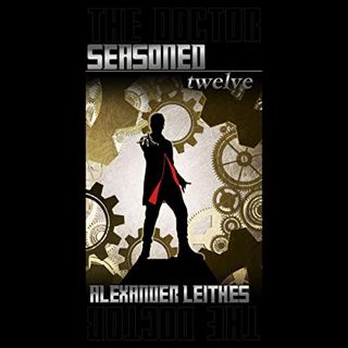[View] EBOOK EPUB KINDLE PDF The Doctor: Seasoned Twelve by  Alexander Leithes,Alexander Leithes,Ale