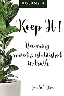 (PDF) Download Keep It! Becoming Rooted & Established In Truth (FREEDOM FOR YOUR SPIRIT, SOUL BODY