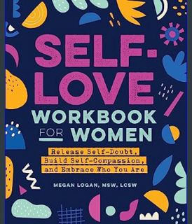 Download Online Self-Love Workbook for Women: Release Self-Doubt, Build Self-Compassion, and Embrac
