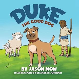 [PDF Download] Duke, The Good Dog BY Jason Mow (Author),Elizabeth Johnson (Illustrator)