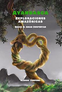 [Read] Online AYAHUASCA: Exploraciones amazónicas Hacia el Gran Despertar (Spanish Edition) BY Ales