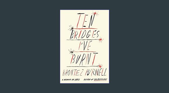 Epub Kndle Ten Bridges I've Burnt: A Memoir in Verse     Paperback – February 13, 2024