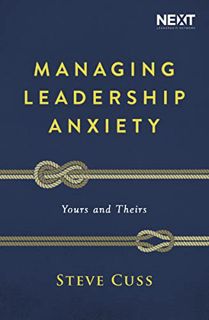 [Get] KINDLE PDF EBOOK EPUB Managing Leadership Anxiety: Yours and Theirs by  Steve Cuss 💏