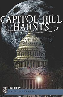 Get EBOOK EPUB KINDLE PDF Capitol Hill Haunts (Haunted America) by  Tim Krepp 💚