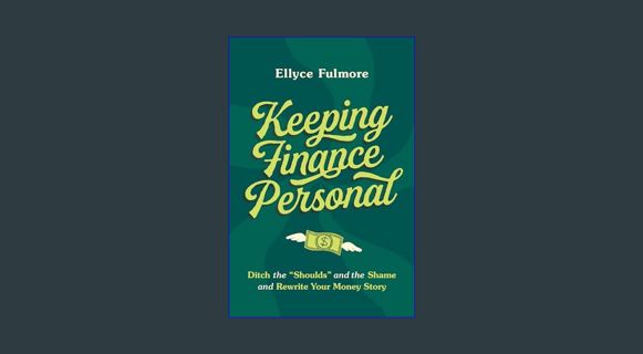 DOWNLOAD NOW Keeping Finance Personal: Ditch the “Shoulds” and the Shame and Rewrite Your Money Sto