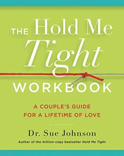 [View] EPUB KINDLE PDF EBOOK The Hold Me Tight Workbook: A Couple's Guide for a Lifetime of Love by