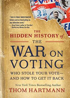 [Read] PDF EBOOK EPUB KINDLE The Hidden History of the War on Voting: Who Stole Your Vote—and How to