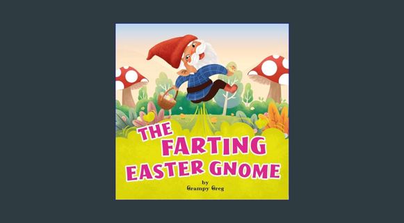Read ebook [PDF] ✨ The Farting Easter Gnome: Funny Rhyming Story Picture Book For Kids, Childre