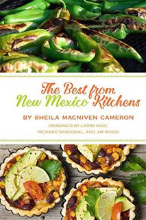 Get PDF EBOOK EPUB KINDLE The Best from New Mexico Kitchens by  Sheila MacNiven Cameron,Larry King,R