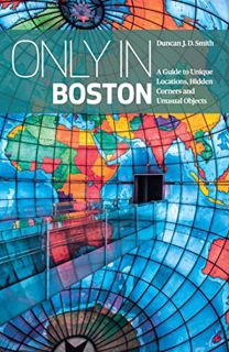 [GET] [KINDLE PDF EBOOK EPUB] Only in Boston: A Guide to Unique Locations, Hidden Corners and Unusua
