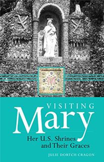 READ KINDLE PDF EBOOK EPUB Visiting Mary: Her U.S. Shrines and Their Graces by  Julie Dortch Cragon