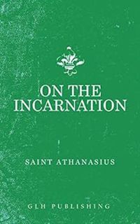 READ EBOOK EPUB KINDLE PDF On The Incarnation by Saint Athanasius,C. S. Lewis,A Religious of C.S.M.V