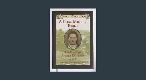 EBOOK [PDF] A Coal Miner's Bride: the Diary of Anetka Kaminska (Dear America)     Hardcover – July