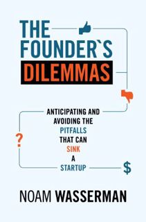 Read EPUB KINDLE PDF EBOOK The Founder's Dilemmas: Anticipating and Avoiding the Pitfalls That Can S