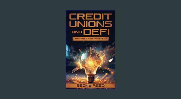 READ [PDF] 🌟 Credit Unions and DeFi: A Financial Renaissance     Paperback – January 11, 2024 P