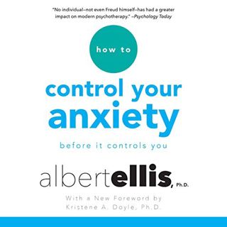 [VIEW] PDF EBOOK EPUB KINDLE How to Control Your Anxiety: Before It Controls You by  Albert Ellis Ph