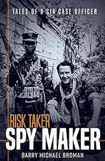 [View] EPUB KINDLE PDF EBOOK Risk Taker, Spy Maker: Tales of a CIA Case Officer by Barry Michael Bro