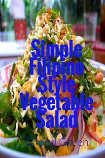 [View] EBOOK EPUB KINDLE PDF Simple Filipino Style Vegetable Salad: (Asian Recipes) (Filipino Food C