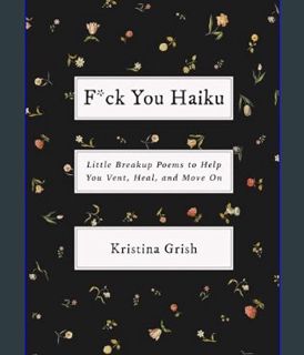 [EBOOK] [PDF] F*ck You Haiku: Little Breakup Poems to Help You Vent, Heal, and Move On     Paperbac